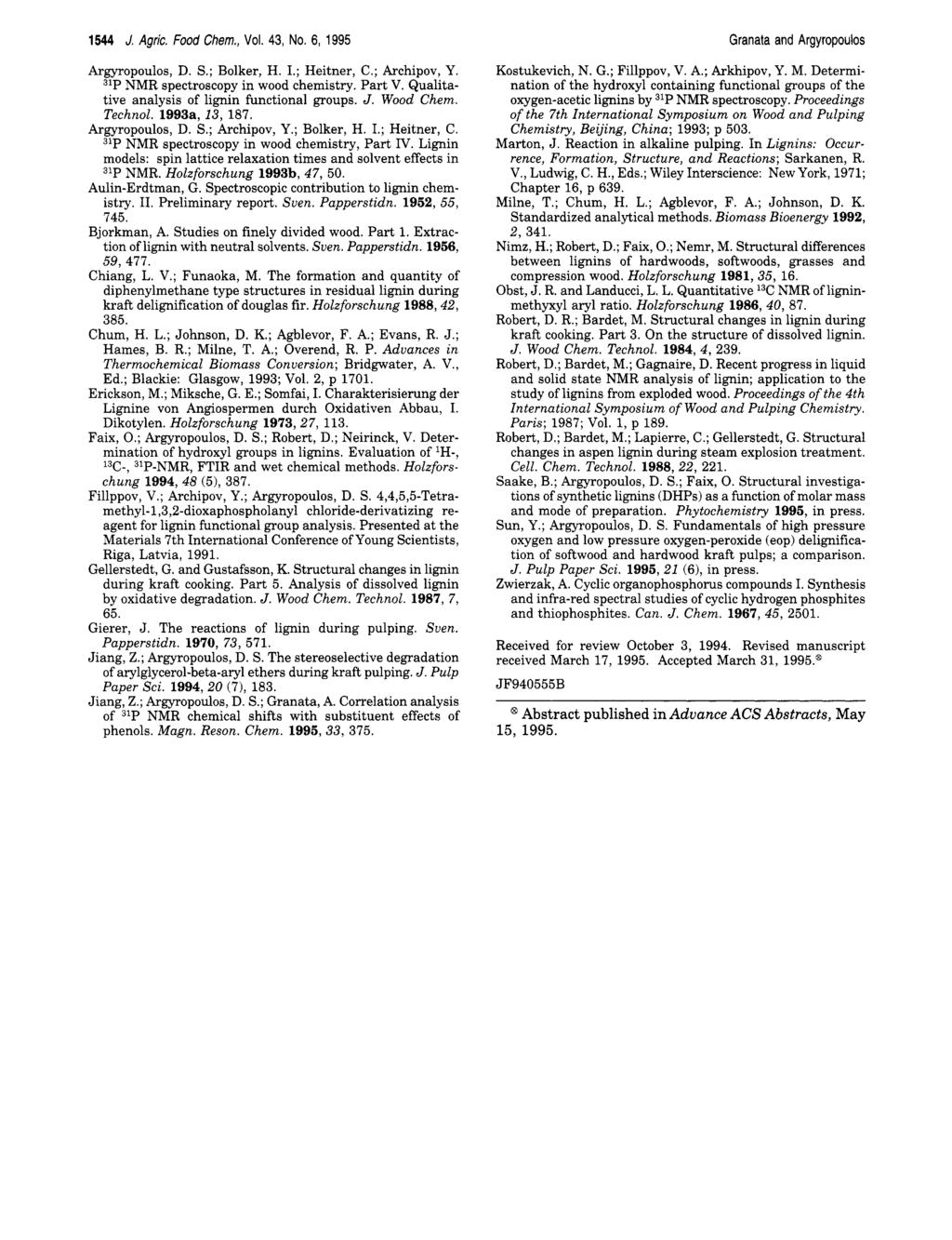 1544 J. Agric. Food Chem., Vol. 43, No. 6, 1995 Granata and Argyropoulos Argyropoulos, D. S.; Bolker, H. I.; Heitner, C.; Archipov, Y. 31P NMR spectroscopy in wood chemistry. Part V.