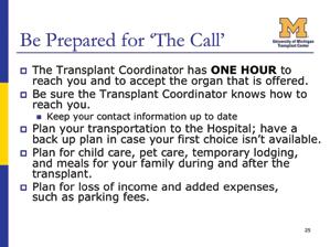 It is helpful to have developed your own plan for how you will get to the hospital when the call comes.