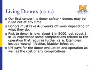 Slide 9: Living Donors (2) Our first priority in assessing a person to become a living donor is their safety. To ensure the donor s needs are met they will meet with our Living Donor Advocate.