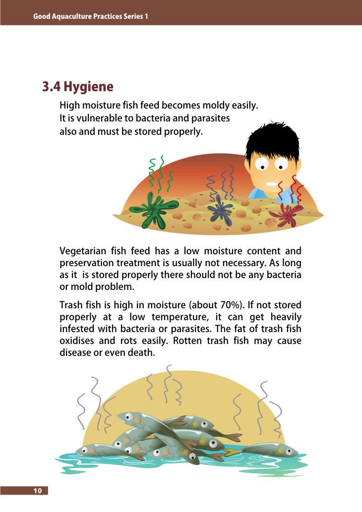 3.4 Hygiene High moisture fish feed becomes moldy easily. It is vulnerable to bacteria and parasites also and must be stored properly.