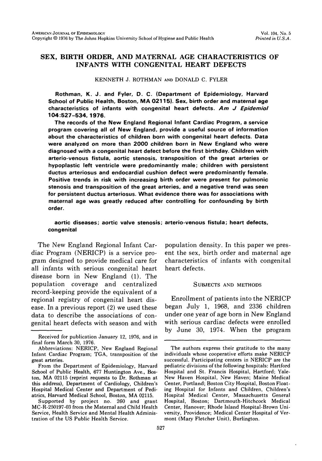 AMERICAN JOURNAL OF EPIDEMIOLOGY Copyright 1 by The Johns Hopkins University School of Hygiene and Public Health Vol., Xo. Printed in U.S.A. SEX, BIRTH ORDER, AND MATERNAL AGE CHARACTERISTICS OF INFANTS WITH CONGENITAL HEART DEFECTS KENNETH J.