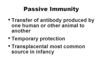 Principles of Vaccination 1 Immunization Administration Training for Pharmacists Passive Immunity Passive immunity is the transfer of antibody produced by one human or other animal to another.