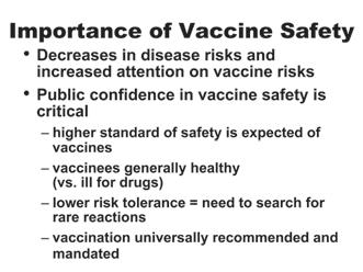 Vaccine Safety Vaccine Safety Vaccine safety is a prime concern for the public, manufacturers, immunization providers, and recipients of vaccines.