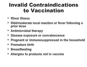 dose of the vaccine Current antimicrobial therapy Recent exposure to infectious disease Convalescent phase of illness Pregnant or immunosuppressed person in the household Premature birth