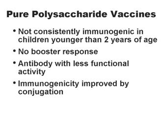 Principles of Vaccination 1 Immunization Administration Training for Pharmacists polysaccharide vaccines, are not consistently immunogenic in children younger than 2 years of age.