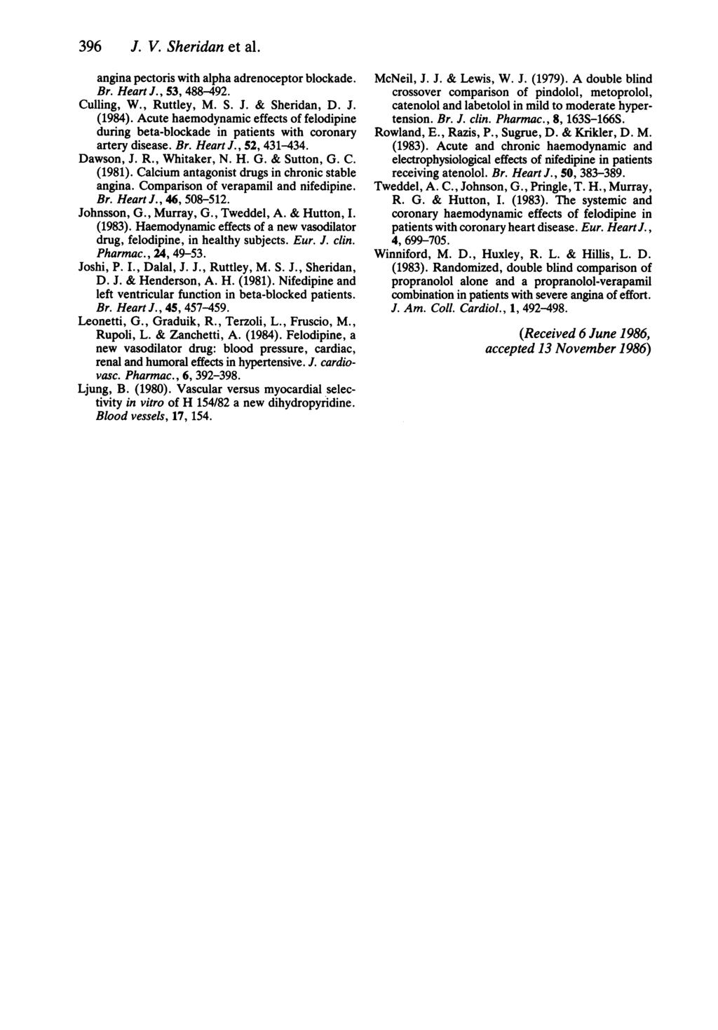 396 J. V. Sheridan et al. angina pectoris with alpha adrenoceptor blockade. Br. Heart J., 53, 488-492. Culling, W., Ruttley, M. S. J. & Sheridan, D. J. (1984).