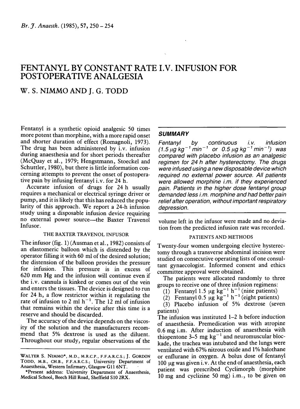 Br. J. Anaesth. (1985), 5, 250-254 FENTANYL BY CONSTANT RATE I.V. INFUSION FOR POSTOPERATIVE ANALGESIA W. S. NIMMO AND J. G.
