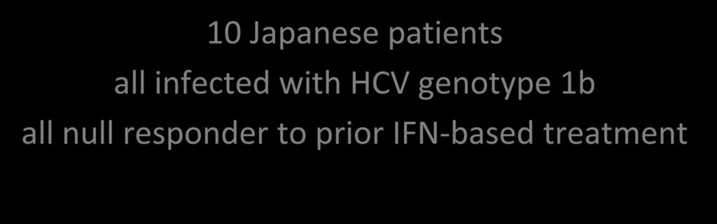 BMS-790052 + BMS-650032 10 Japanese patients all infected with HCV genotype 1b all