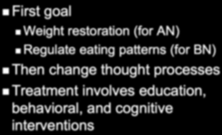 Psychological Therapy First goal Weight restoration (for AN) Regulate eating patterns (for BN) Then