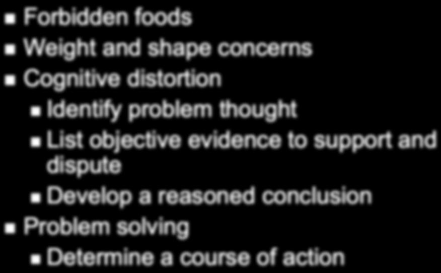 Forbidden foods Weight and shape concerns Cognitive distortion Identify problem thought List