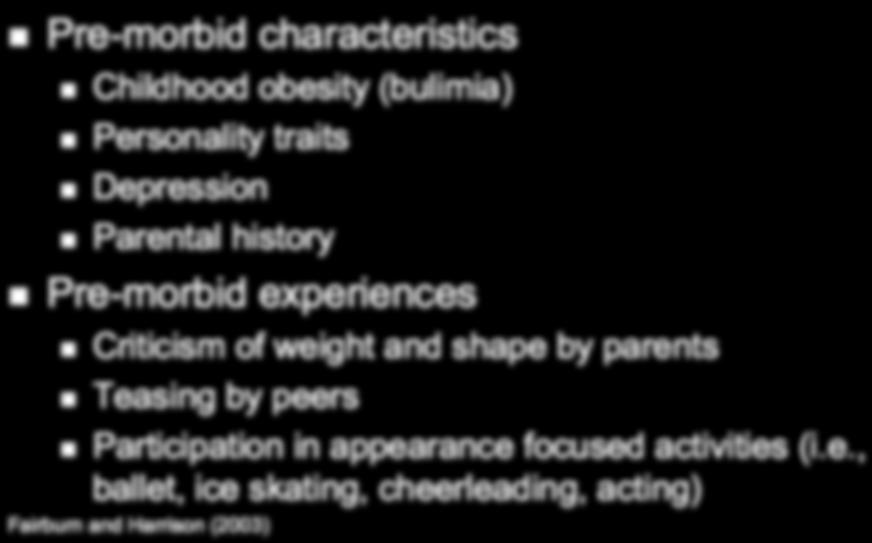 Risk Factors for AN and BN Pre-morbid characteristics Childhood obesity (bulimia) Personality traits Depression Parental history
