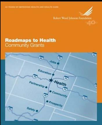 ROADMAPS TO HEALTH COMMUNITY GRANTS 2-year state and local efforts among policymakers, business, education, health care, public health and community organizations.