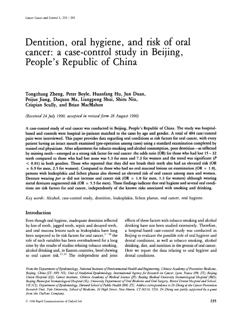 Cancer Causes and Control 1, 235-241 Dentition, oral hygiene, and risk of oral cancer: a case-control study in Beijing, People's Republic of China Tongzhang Zheng, Peter Boyle, Huanfang Hu, Jun Duan,
