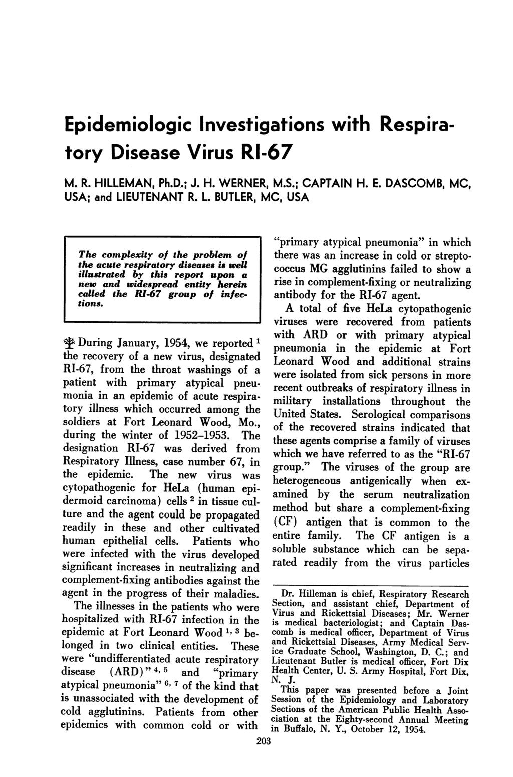 Epidemiologic Investigations with Respiratory Disease Virus RI-67 M. R. HILLEMAN, Ph.D.; J. H. WERNER, M.S.; CAPTAIN H. E. DASCOMB, MC, USA; and LI