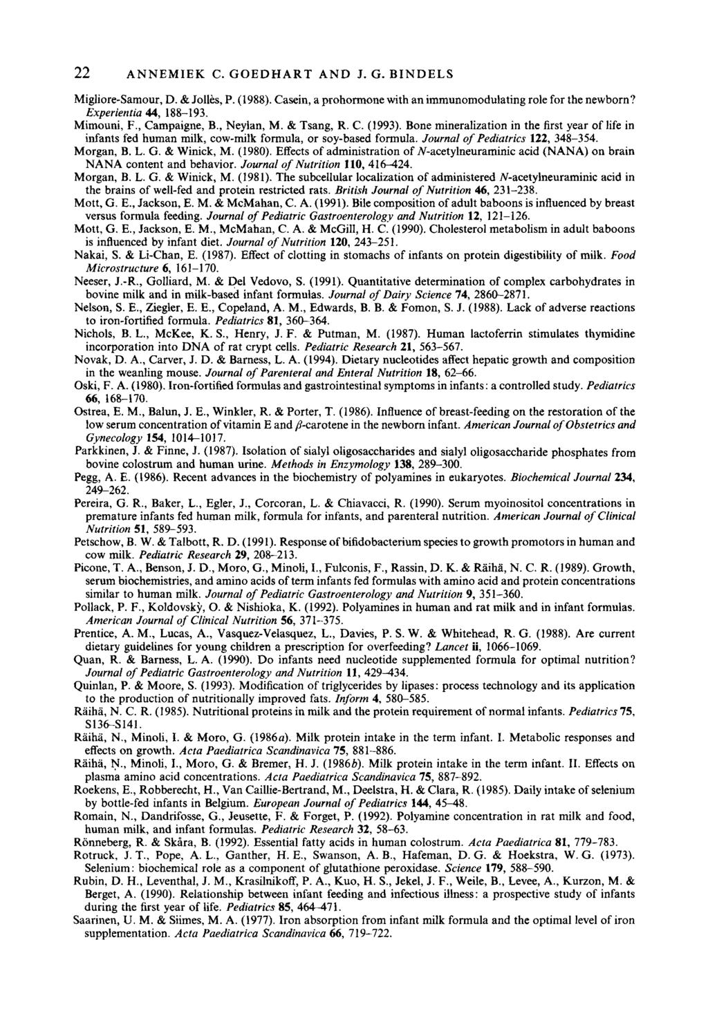 22 ANNEMIEK C. GOEDHART AND J. G. BINDELS Migliore-Samour, D. & Jolles, P. (1988). Casein, a prohormone with an immunomodulating role for the newborn? Experientia 44, 188-193. Mimouni, F.