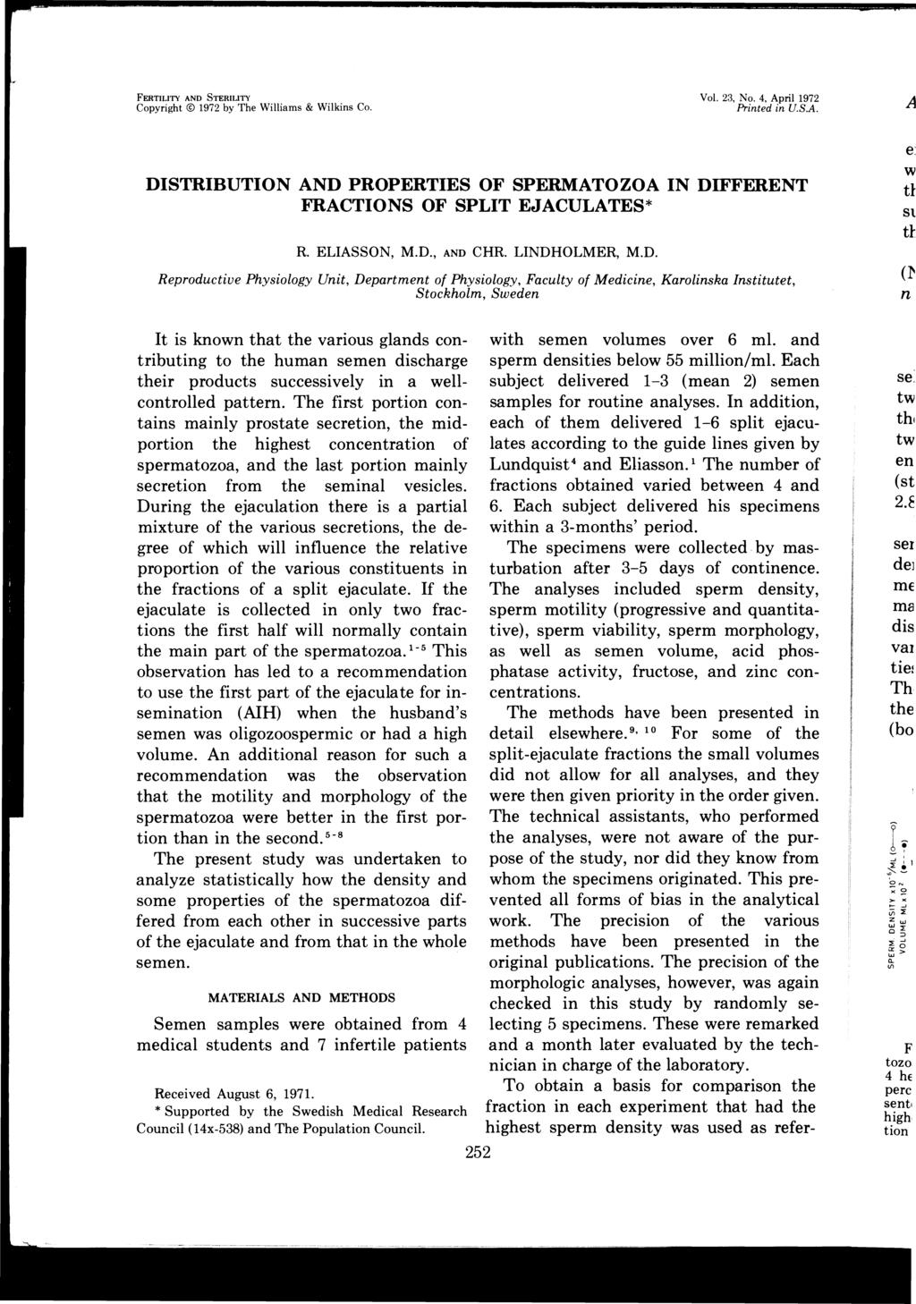 FERTILITY AND STERILITY Copyright 1972 by The Williams & Wilkis Co. Vol. 23, No.4, April 1972 Prited i U.S.A. DISTRIBUTION AND PROPERTIES OF SPERMATOZOA IN DIFFERENT FRACTIONS OF SPLIT EJACULATES* R.