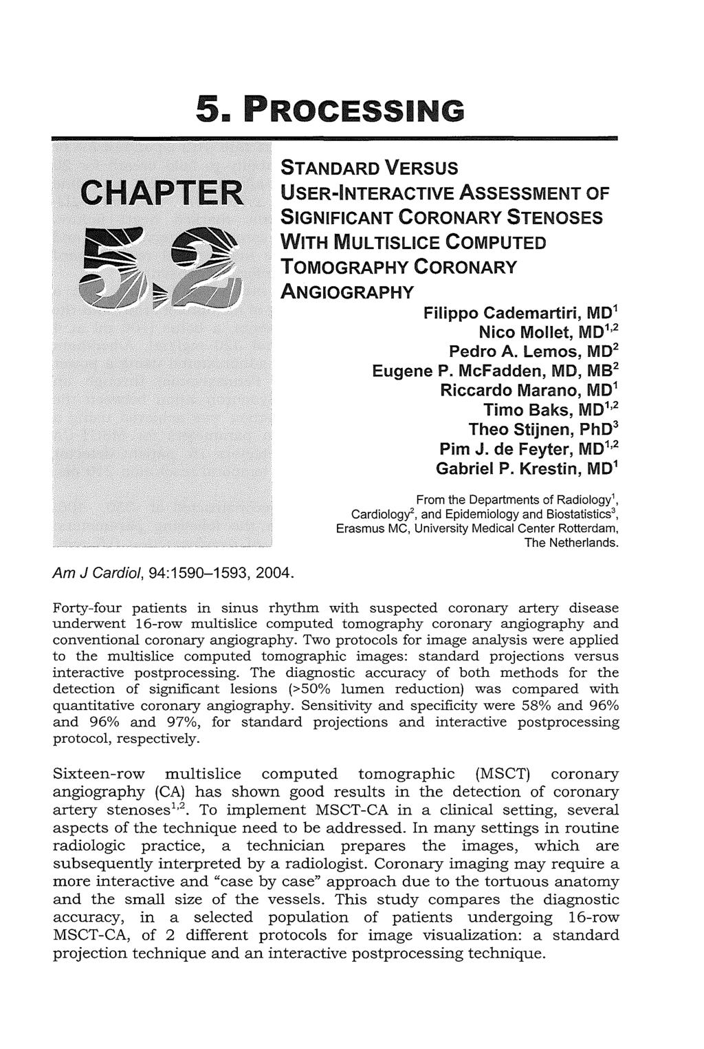 5. PROCESSING CHAPTER STANDARD VERSUS USER-INTERACTIVE ASSESSMENT OF SIGNIFICANT CORONARY STENOSES WITH MUL TISUCE COMPUTED TOMOGRAPHY CORONARY ANGIOGRAPHY Filippo Cademartiri, MD 1 Nico Mollet, MD 1