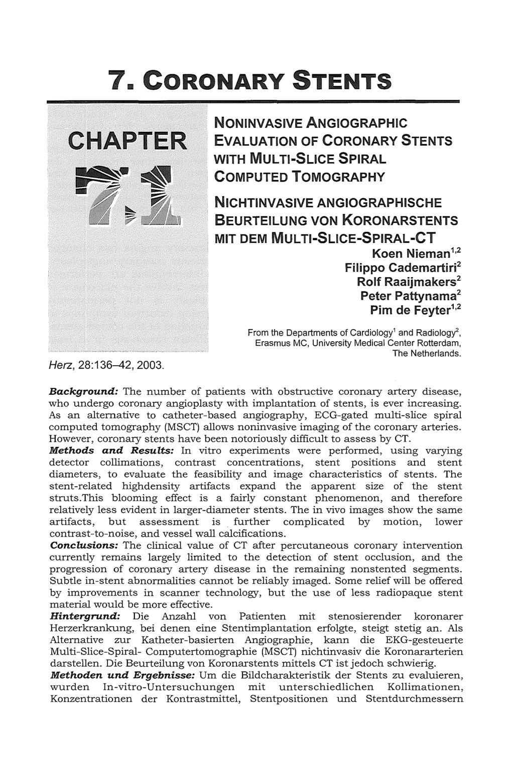 7. CORONARY STENTS CHAPTER NONINVASIVE ANGIOGRAPHIC EVALUATION OF CORONARY STENTS WITH MUL TI-SUCE SPIRAL COMPUTED TOMOGRAPHY NICHTINVASIVE ANGIOGRAPHISCHE BEURTEILUNG VON KORONARSTENTS MIT OEM MUL