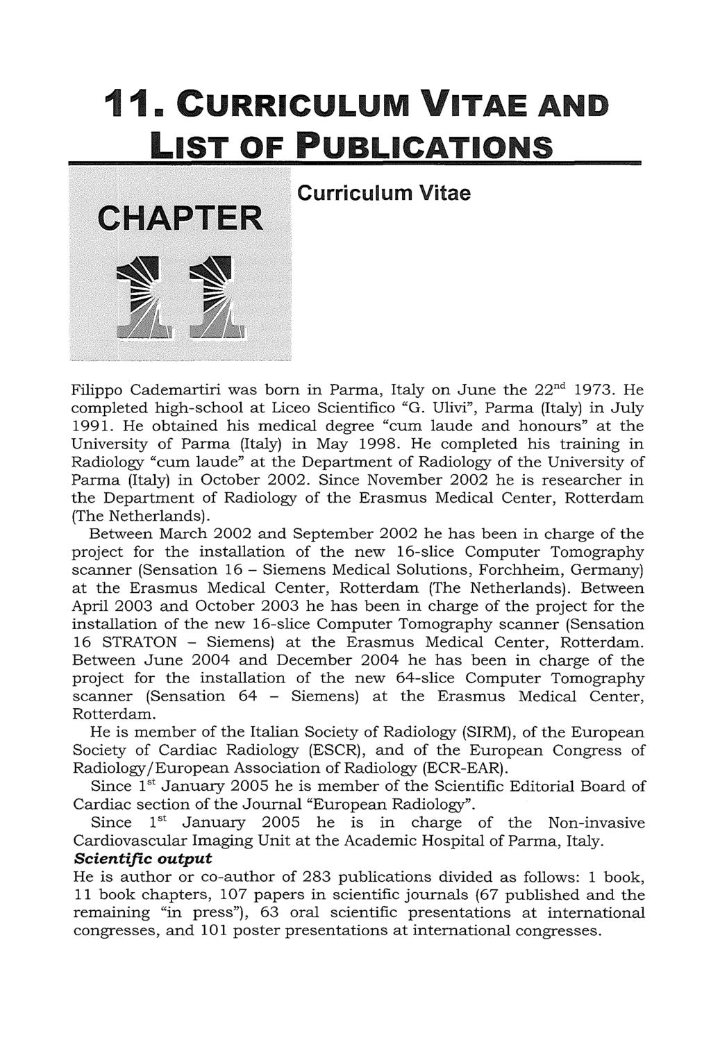 11. CURRICULUM ITAE AND LIST OF PUBLICATIONS CHAPTER Curriculum Vitae Filippo Cademartiri was born in Parma, Italy on June the 22nd 1973. He completed high-school at Licea Scientifico "G.