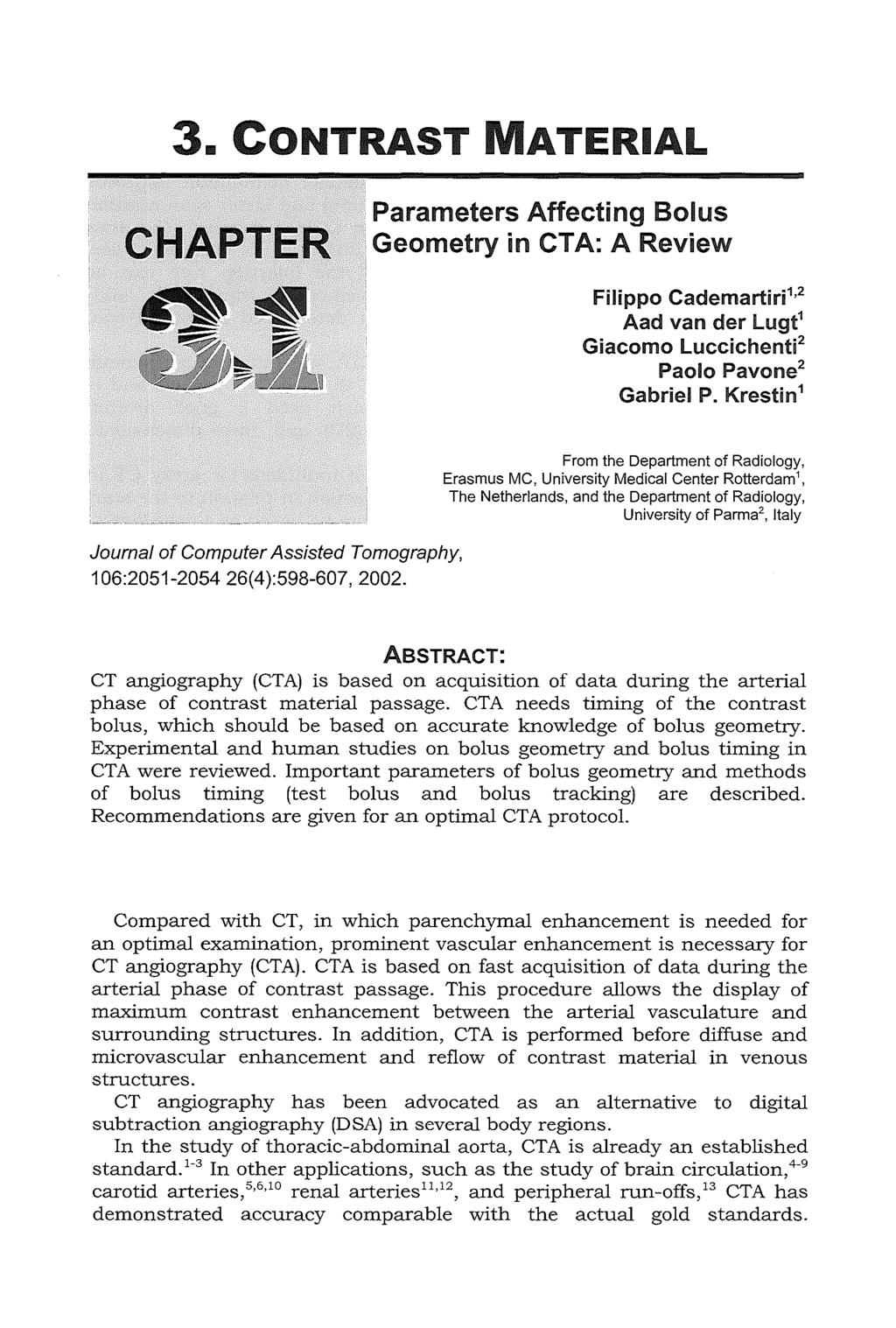 3. CONTRAST ATE RIAL c.ha.pter Parameters Affecting Bolus Geometry in CTA: A Review Filippo Cademartiri 1 2 Aad van der Lugt 1 Giacomo Luccichenti 2 Paolo Pavone 2 Gabriel P.