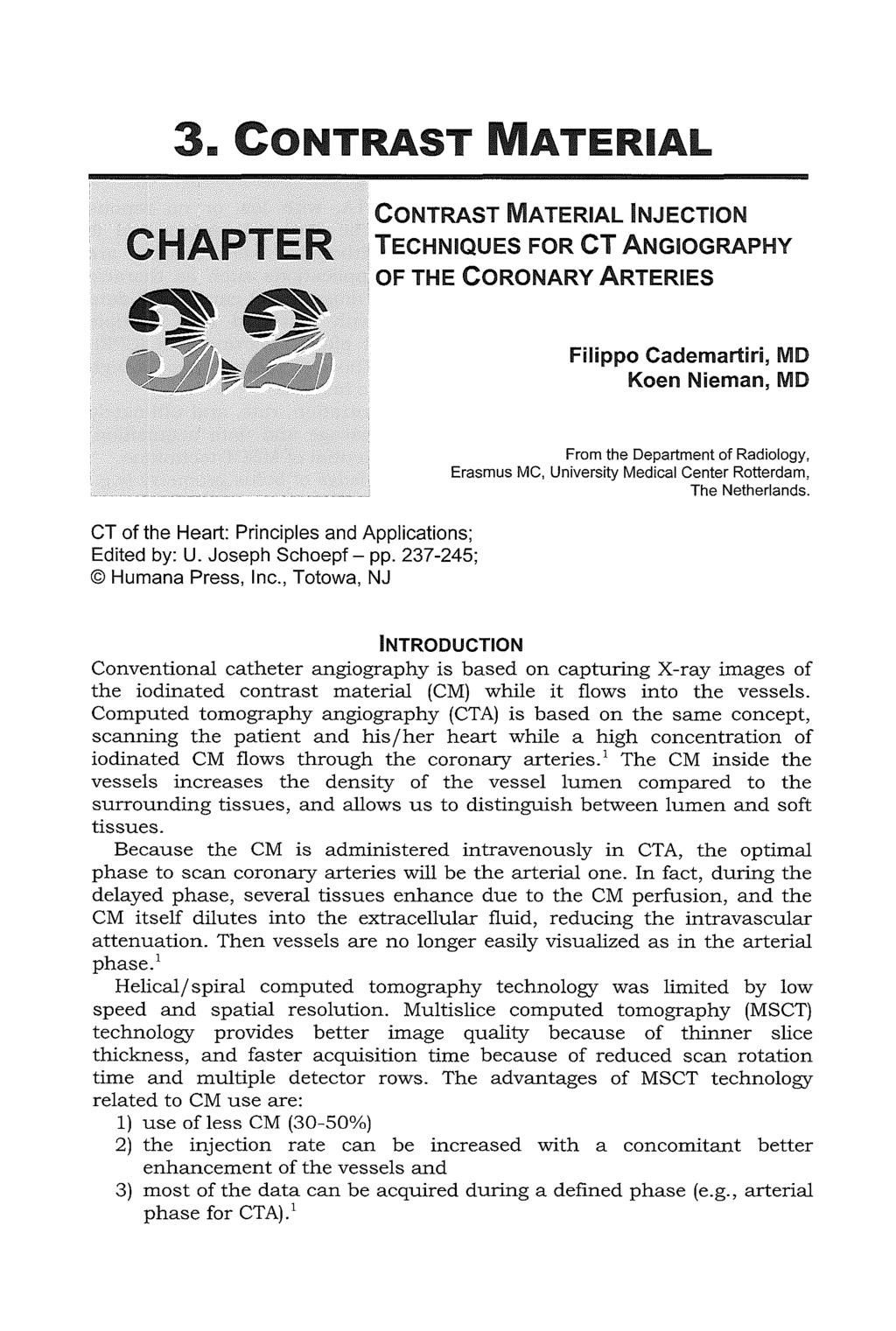 3.. CONTRAST ATE RIAL CHAPTER CONTRAST MATERIAL INJECTION TECHNIQUES FOR CT ANGIOGRAPHY OF THE CORONARY ARTERIES Filippo Cademartiri, MD Koen Nieman, MD CT of the Heart: Principles and Applications;