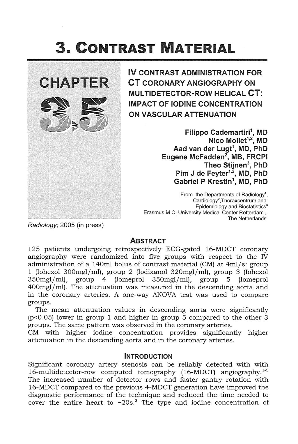 3. CONTRAST ATE RIAL CHAPTER IV CONTRAST ADMINISTRATION FOR CT CORONARY ANGIOGRAPHY ON MUL TIDETECTOR ROW HELICAL CT: IMPACT OF IODINE CONCENTRATION ON VASCULAR ATTENUATION Filippo Cademartiri 1, MD