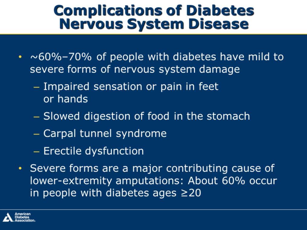 60%-70% of people with diabetes have mild to severe forms of nervous system damage, including neuropathy, erectile dysfunction, or carpal tunnel syndrome About 60% of nontraumatic