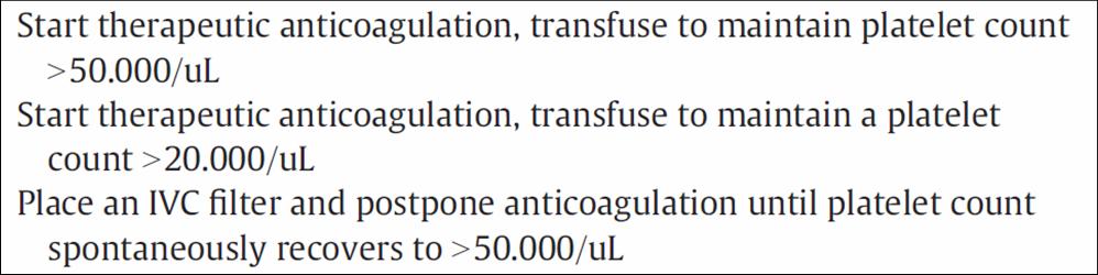 Acute VTE and platelets < 50k: Plt transfusion to keep plts > 50k + full-dose anticoagulation If plt transfusion not possible: IVC