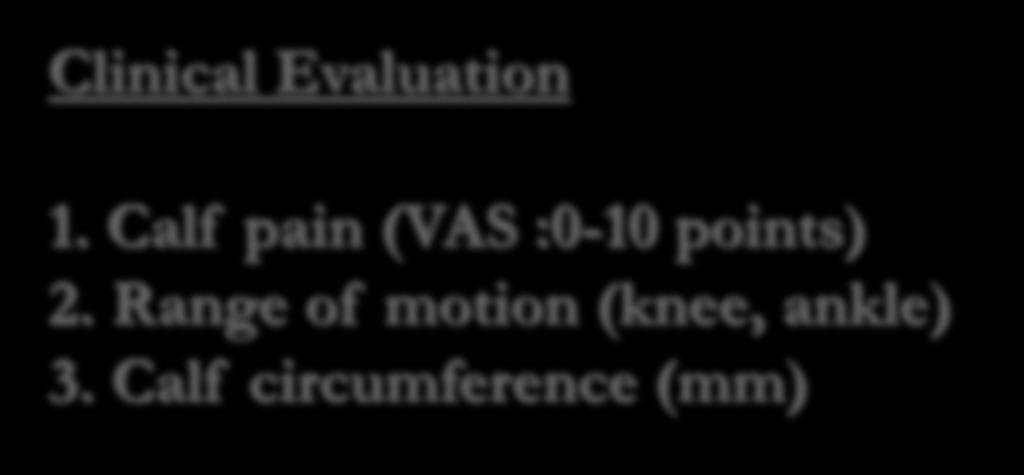 Clinical Evaluations Clinical Evaluation 1. Calf pain (VAS :0-10 points) 2.
