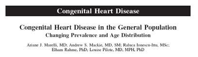 Growing Interest in Adult Congenital Heart Disease Congenital Heart Disease in the Adult You ve come a long way, baby!