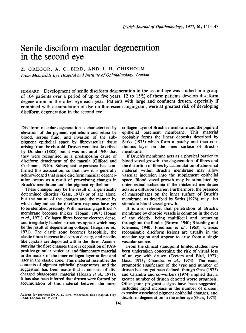 British Journal of Ophthalmology, 1977, 61, 141-147 Senile disciform macular degeneration in the second eye Z. GREGOR, A. C. BIRD, AND I. H.