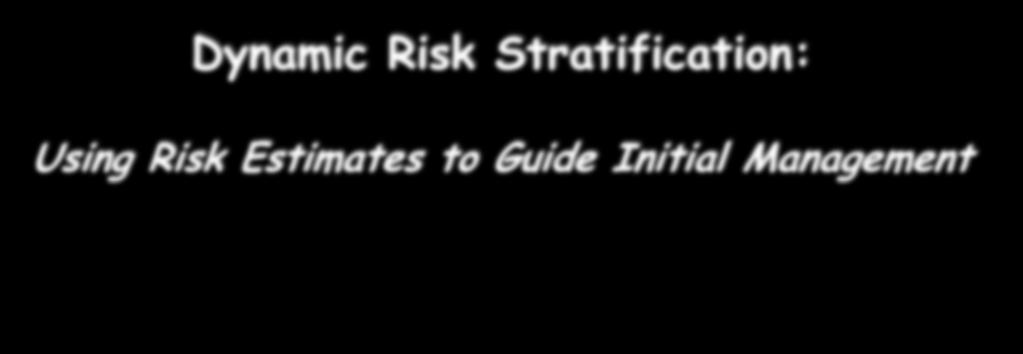 Dynamic Risk Stratification: Using Risk Estimates to Guide