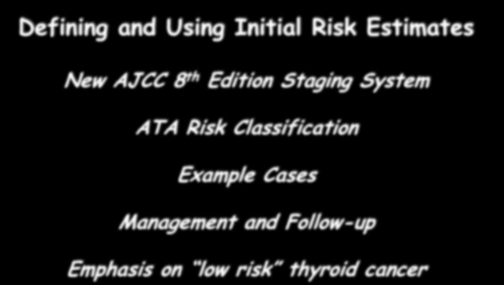 Defining and Using Initial Risk Estimates New AJCC 8 th Edition Staging System ATA Risk