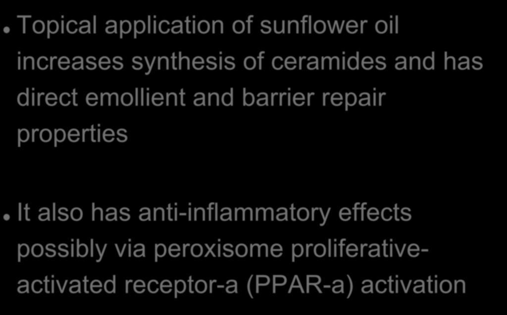 Sunflower Seed Oil Topical application of sunflower oil increases synthesis of ceramides and has direct emollient and barrier