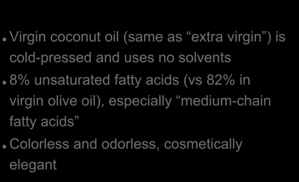 Coconut Oil Virgin coconut oil (same as extra virgin ) is cold-pressed and uses no solvents 8% unsaturated fatty