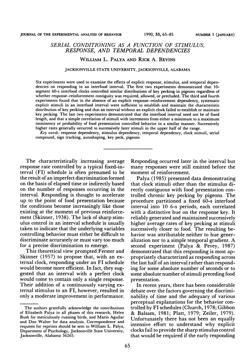 JOURNAL OF THE EXPERIMENTAL ANALYSIS OF BEHAVIOR 199, 53, 65-85 NUMBER 1 (JANUARY) SERIAL CONDITIONING AS A FUNCTION OF STIMULUS, RESPONSE, AND TEMPORAL DEPENDENCIES WILLIAM L. PALYA AND RICK A.
