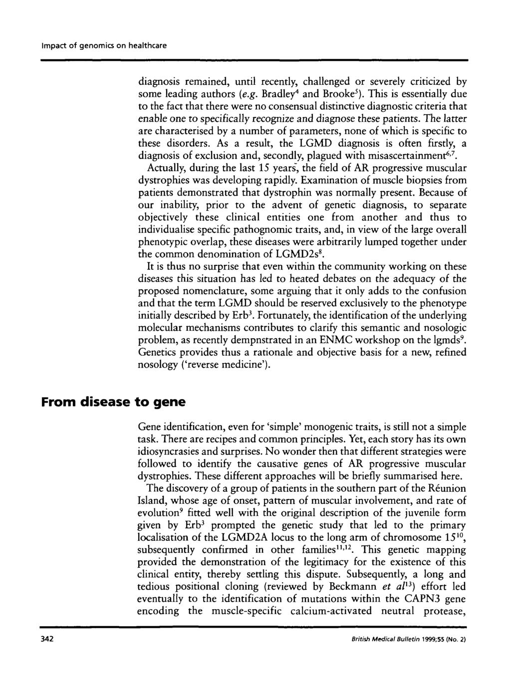 Impact of genomics on healthcare diagnosis remained, until recently, challenged or severely criticized by some leading authors (e.g. Bradley 4 and Brooke 5 ).