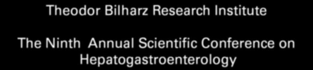 Theodor Bilharz Research Institute The Ninth Annual Scientific Conference on Hepatogastroenterology Theodor Bilharz Research Institute in collaboration with Beaujon Hospital - France Sunday March 5
