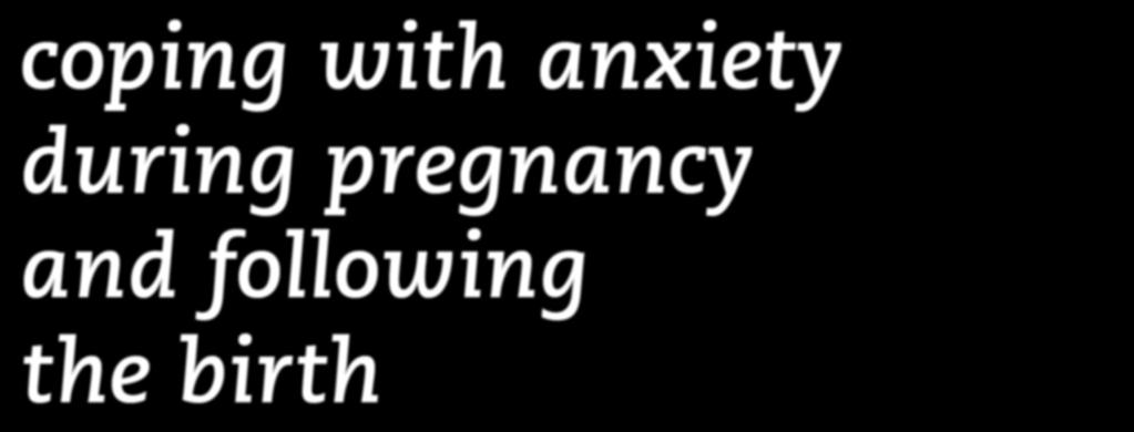 coping with anxiety during pregnancy and following the birth A cognitive behaviour therapy-based self-management guide for women and health care providers The BC Reproductive Mental Health Program BC