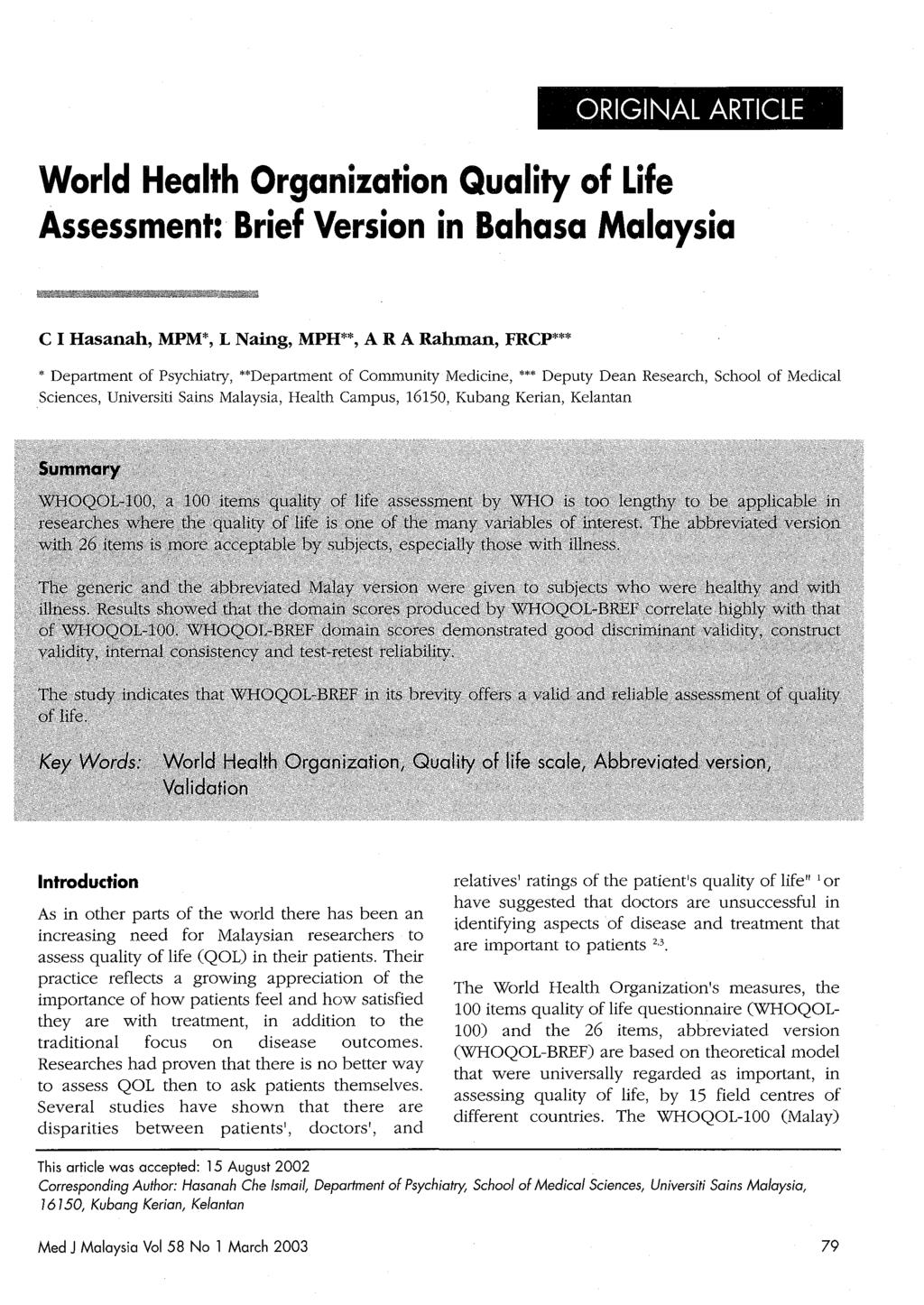 ORIGINAL ARTICLE World Health Organization Quality of Life Assessment: Brief Version in Bahasa Malaysia C I Hasanah, MPM*, L Naing, MPH**, A R A Rahman, FRCP***, Department of Psychiatry, "Department