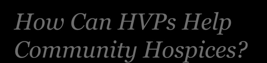 How Can HVPs Help Community Hospices?