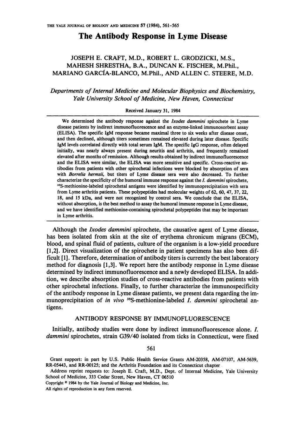 THE YALE JOURNAL OF BIOLOGY AND MEDICINE 57 (1984), 561-565 The Antibody Response in Lyme Disease JOSEPH E. CRAFT, M.D., ROBERT L. GRODZICKI, M.S., MAHESH SHRESTHA, B.A., DUNCAN K. FISCHER, M.Phil.