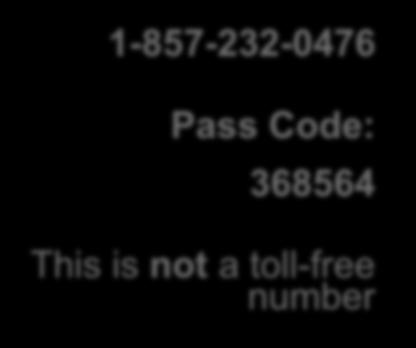 1-857-232-0476 Pass Code: