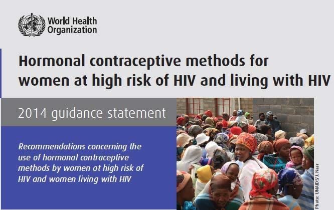 World Health Organization perspective Women at high risk of acquiring HIV: can use all hormonal methods without restriction who are using progestogen-only injectables should be
