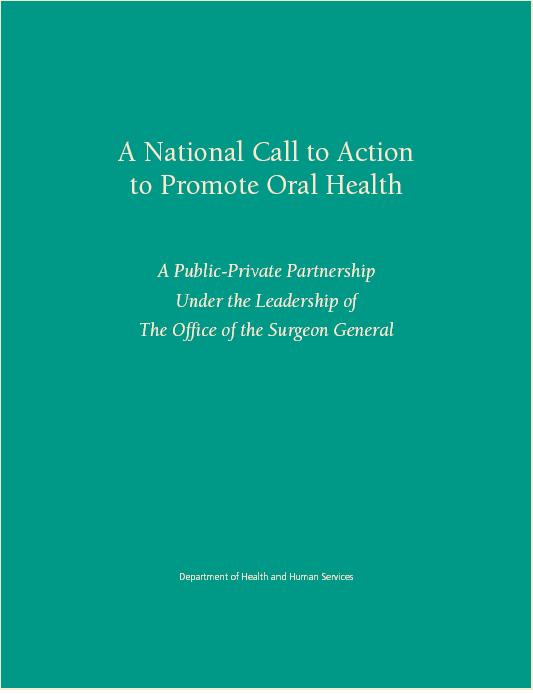 A National Call to Action to Promote Oral Health Endorses the Framework for Action from the Surgeon General s s Report Has goals