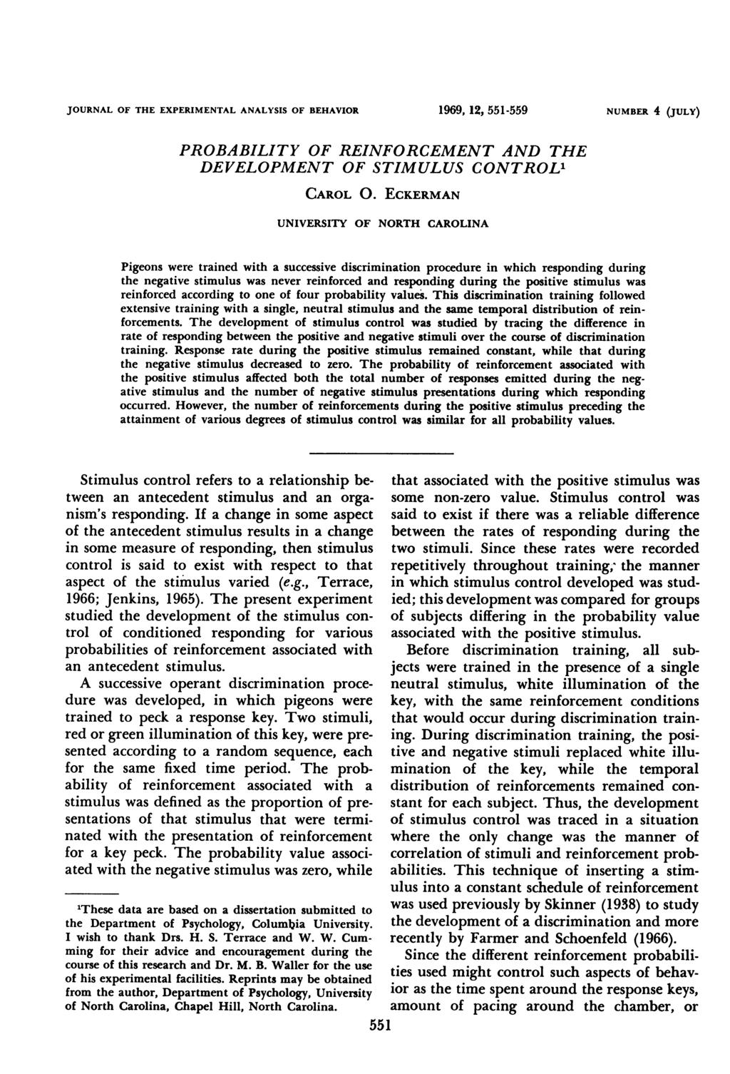 JOURNAL OF THE EXPERIMENTAL ANALYSIS OF BEHAVIOR 1969, 12, 551-559 NUMBER 4 (JULY) PROBABILITY OF REINFORCEMENT AND THE DEVELOPMENT OF STIMULUS CONTROL' CAROL 0.