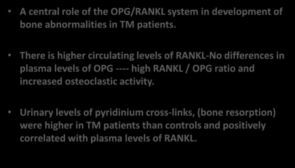 OPG/RANKL system acts as an important paracrine mediator of bone metabolism A central role of the OPG/RANKL system in development of bone abnormalities in TM patients.