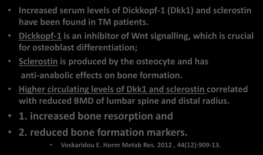 Impairment of Osteoblast Activity Increased serum levels of Dickkopf-1 (Dkk1) and sclerostin have been found in TM patients.