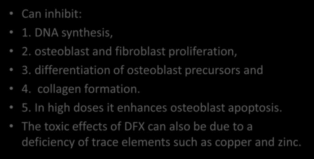 Can inhibit: 3. Chelation therapy with 1. DNA synthesis, desferrioxamine (DFX) 2. osteoblast and fibroblast proliferation, 3. differentiation of osteoblast precursors and 4. collagen formation. 5.