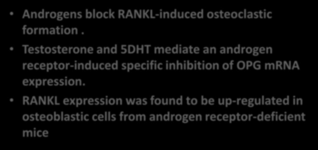 Androgens RANKL/OPG Androgens block RANKL-induced osteoclastic formation. Testosterone and 5DHT mediate an androgen receptor-induced specific inhibition of OPG mrna expression.